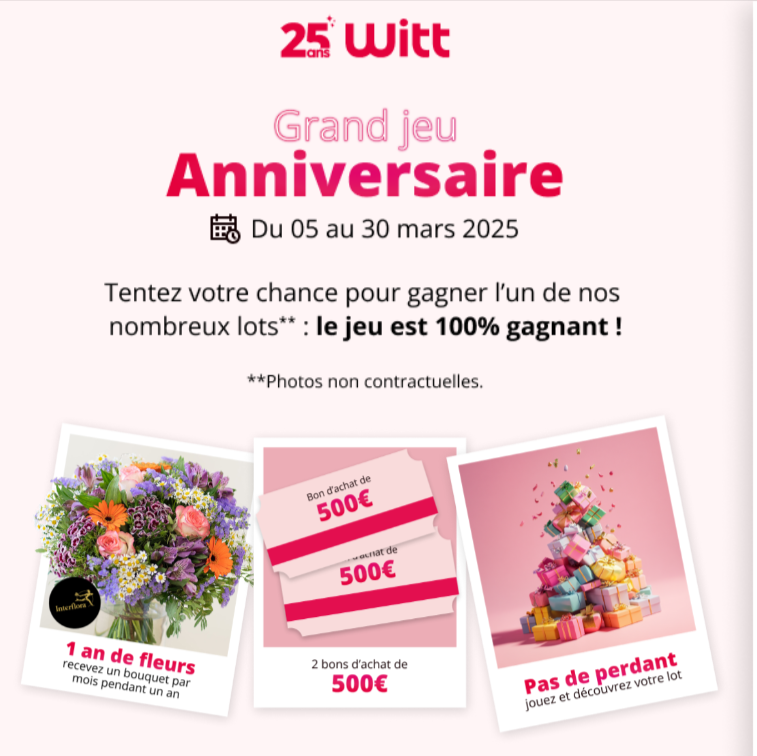 Grand Jeu Witt 25 Ans : tentez votre chance avant le 30 mars et repartez avec un cadeau ou un bon d’achat de 500€ !