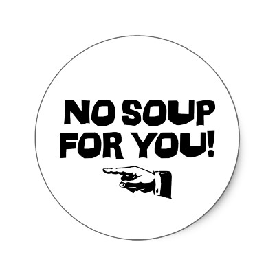 no+soup+for+you.jpg